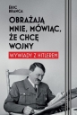 Obrażają mnie, mówiąc, że chcę wojny. Wywiady z Hitlerem - Eric Branca