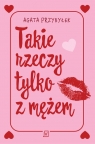 Takie rzeczy tylko z mężem Agata Przybyłek