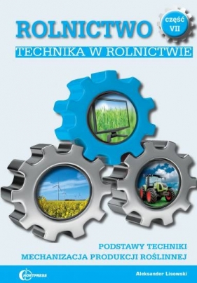 Rolnictwo Część 7 Technika w rolnictwie Podręcznik - Lisowski Aleksander