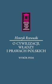 O cywilizacji, władzy i prawach polskich - Rzewuski Henryk