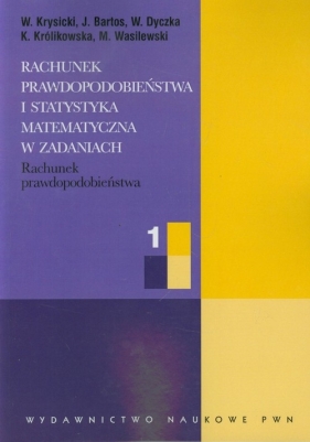 Rachunek prawdopodobieństwa i statystyka matematyczna w zadaniach część 1 - Krysicki W., Bartos J., Dyczka W.