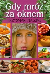 Gdy mróz za oknem Przysmaki na zimę