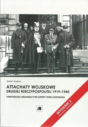 Attachaty wojskowe Drugiej Rzeczypospolitej 1919-1945 - Majzner Robert