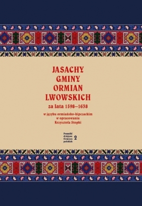 Jasachy gminy Ormian lwowskich za lata 1598-1638 w języku ormiańsko-kipczackim w opracowaniu Krzysztofa Stopki - Stopka Krzysztof