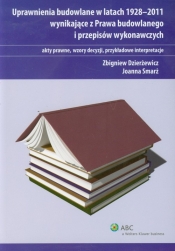 Uprawnienia budowlane w latach 1928-2011 wynikające z Prawa budowlanego i przepisów wykonawczych - Dzierżewicz Zbigniew, Smarż Joanna