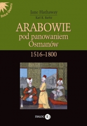 Arabowie pod panowaniem Osmanów 1516-1800 - Hathaway Jane, Barbir Karl K.