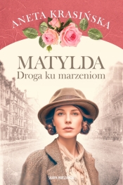 Matylda. Droga ku marzeniom - Aneta Krasińska