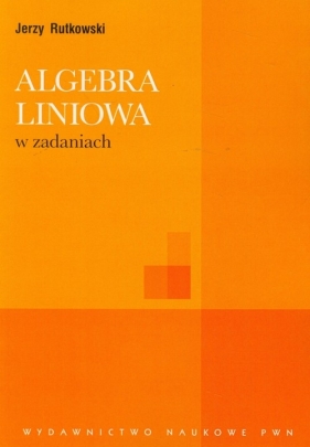 Algebra liniowa w zadaniach - Rutkowski Jerzy