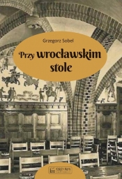 Przy wrocławskim stole - Grzegorz Sobel