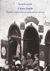 Z domu Israela. Śladami zapomnianej żydowskiej... - Michał Kuźmiński