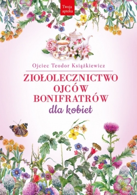 Ziołolecznictwo Ojców Bonifratrów dla kobiet - Teodor Książkiewicz