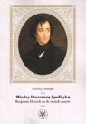 Między literaturą i polityką Benjamin Disraeli na tle swoich czasów Andrzej Diniejko