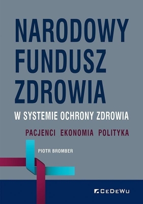 Narodowy Fundusz Zdrowia w systemie ochrony... - Piotr Bromber