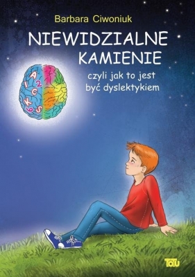 Niewidzialne kamienie czyli jak to jest być dyslektykiem - Barbara Ciwoniuk