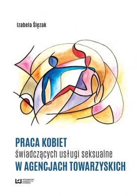 Praca kobiet świadczących usługi seksualne w agencjach towarzyskich - Izabela Ślęzak