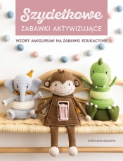 Szydełkowanie. Zabawki aktywizujące. Wzory amigurumi na zabawki edukacyjne - Svetlana Golova