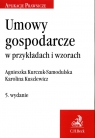 Umowy gospodarcze w przykładach i wzorach w5 Agnieszka Kurczuk-Samodulska,