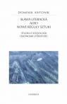 Sława literacka albo nowe reguły sztuki. Studia z socjologii i ekonomii Dominik Antonik