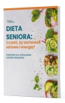 Dieta Seniora: Co jeść, by zachować zdrowie i energię? Opracowanie zbiorowe