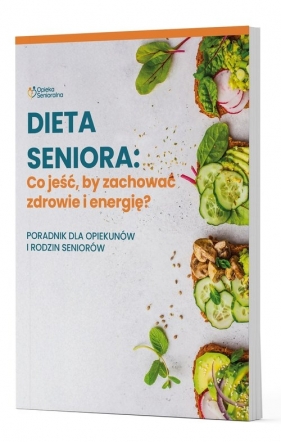 Dieta Seniora: Co jeść, by zachować zdrowie i energię? - Opracowanie zbiorowe