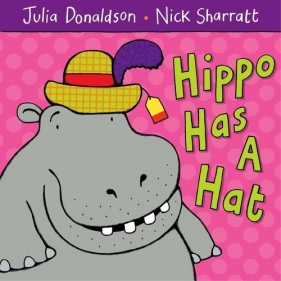 Hippo Has A Hat - Donaldson Julia, Sharratt Nick