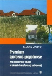 Przemiany społeczno-gospodarcze wsi aglomeracji łódzkiej w okresie transformacji ustrojowej - Marcin Wójcik