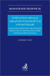 Nowoczesna relacja organów podatkowych z podatnikami. Koncepcje teoretyczne oraz analiza praktyczna - Andrzej Pałys