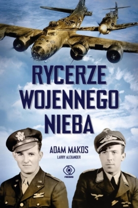 Rycerze wojennego nieba - Adam Makos, Alexander Larry