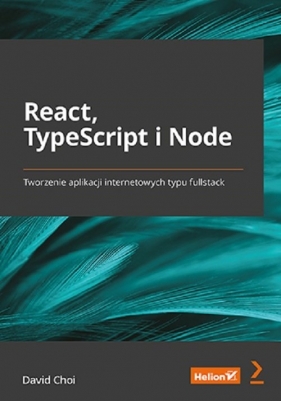 React, TypeScript i Node. Tworzenie aplikacji internetowych typu fullstack - Choi David