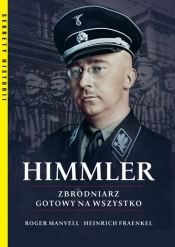 Himmler. Zbrodniarz gotowy na wszystko - Manvell Roger, Fraenkel Heinrich