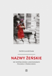 Nazwy żeńskie we współczesnej leksykografii polskiej i francuskiej - Krysiak Patrycja