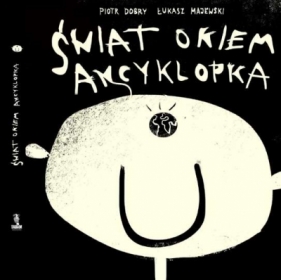 Świat okiem Ancyklopka - Piotr Dobry, Łukasz Majewski