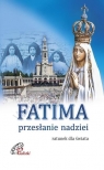 Fatima. Przesłanie nadziei Opracowanie zbiorowe