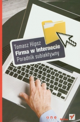 Firma w Internecie. Poradnik subiektywny - Tomasz Hipsz