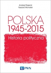Polska 1945-2015 Historia polityczna - Piasecki Andrzej
