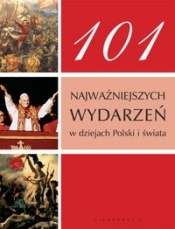 101 najważniejszych wydarzeń w dziejach Polski i świata - Opracowanie zbiorowe