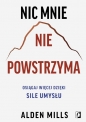 Nic mnie nie powstrzyma. Osiągaj więcej dzięki sile umysłu - Mills Alden