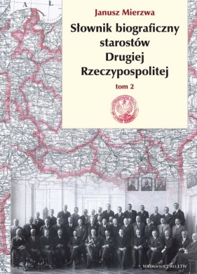 Słownik biograficzny starostów Drugiej Rzeczypospolitej. Tom II - Janusz Mierzwa