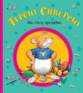 Tupcio Chrupcio Nie chcę sprzątać - Eliza Piotrowska