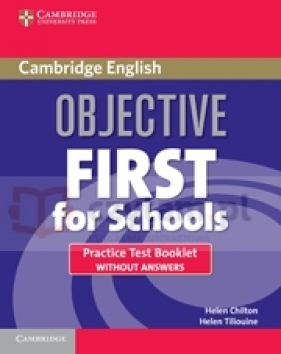 Objective First 3ed For Schools Practice Test Booklet w/o ans - Helen Chilton, Helen Tiliouine