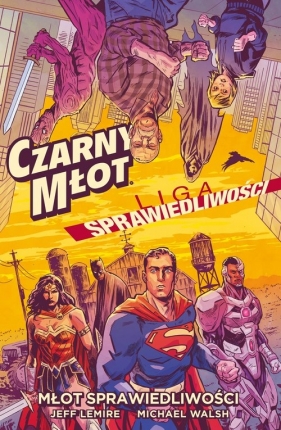 Czarny Młot / Liga Sprawiedliwości: Młot Sprawiedliwości - Michael Walsh, Jeff Lemire