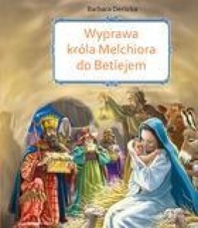 Wyprawa króla Melchiora do Betlejem - Derlicka Barbara