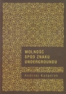 Wolność spod znaku Undergroundu