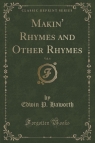 Makin' Rhymes and Other Rhymes, Vol. 6 (Classic Reprint)