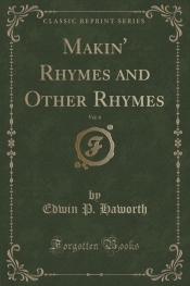 Makin' Rhymes and Other Rhymes, Vol. 6 (Classic Reprint)