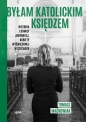 Byłam katolickim księdzem. Historia Ludmiły Javorovej, kobiety wyświęconej w Czechach - Tomasz Maćkowiak