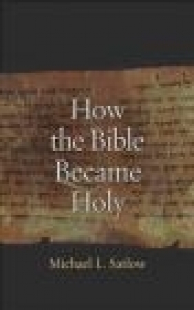 How the Bible Became Holy Michael Satlow