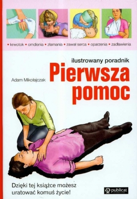 Pierwsza pomoc ilustrowany poradnik - Mikołajczak Adam<br />