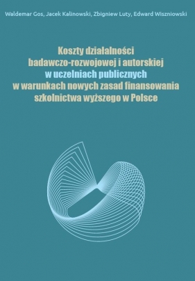 Koszty działalności badawczo-rozwojowej i autorskiej w uczelniach publicznych - Waldemar Gos, Zbigniew Luty, Edward Wiszniowski, Kalinowski Jacek