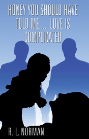 Honey You Should Have Told Me...Love is Complicated